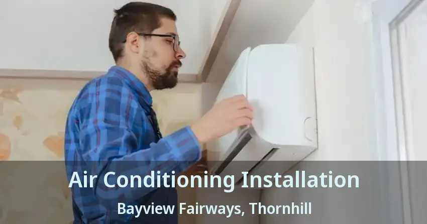 Air Conditioning Installation Bayview Fairways, Thornhill - ON