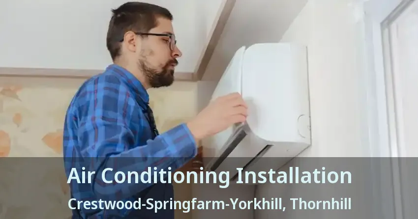 Air Conditioning Installation Crestwood-Springfarm-Yorkhill, Thornhill - ON