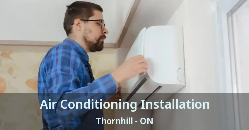 Air Conditioning Installation Thornhill - ON