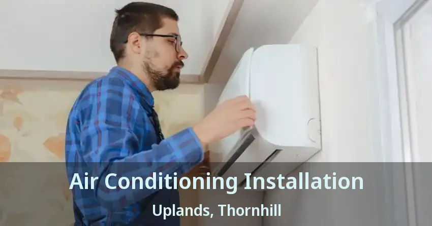 Air Conditioning Installation Uplands, Thornhill - ON