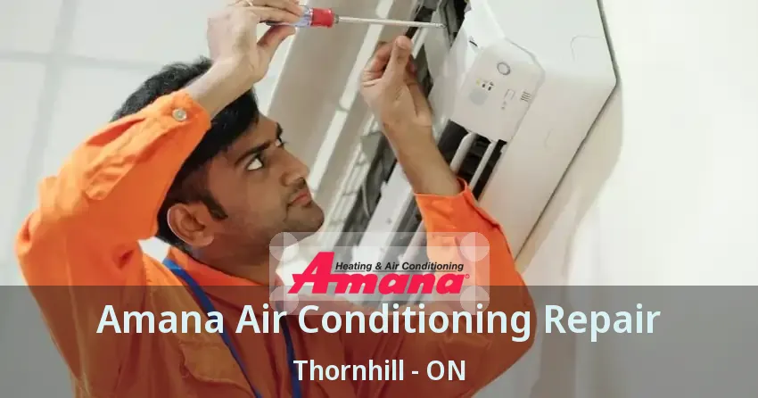 Amana Air Conditioning Repair Thornhill - ON