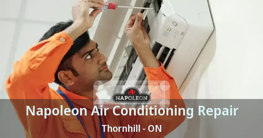 Napoleon Air Conditioning Repair Thornhill - ON
