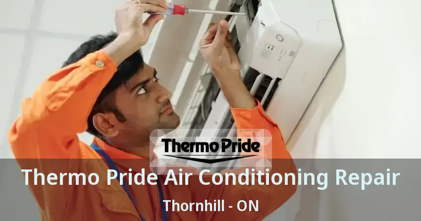 Thermo Pride Air Conditioning Repair Thornhill - ON