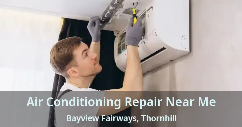 Air Conditioning Repair Near Me Bayview Fairways, Thornhill - ON