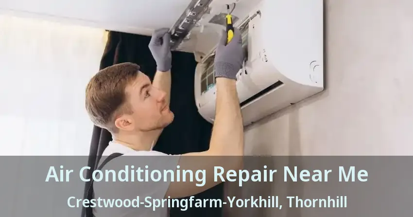 Air Conditioning Repair Near Me Crestwood-Springfarm-Yorkhill, Thornhill - ON