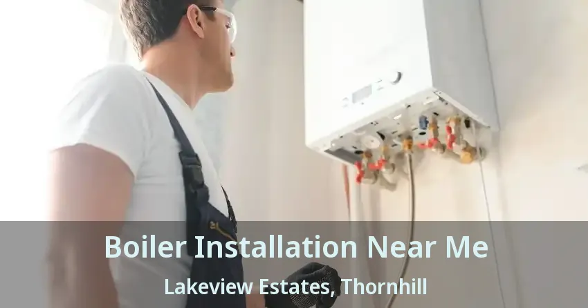 Boiler Installation Near Me Lakeview Estates, Thornhill - ON