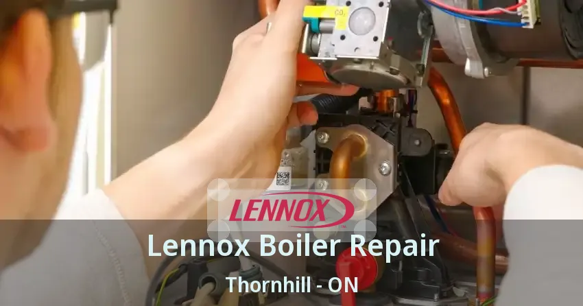 Lennox Boiler Repair Thornhill - ON