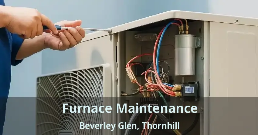 Furnace Maintenance Beverley Glen, Thornhill - ON