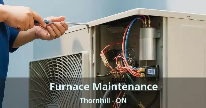 Furnace Maintenance Thornhill - ON