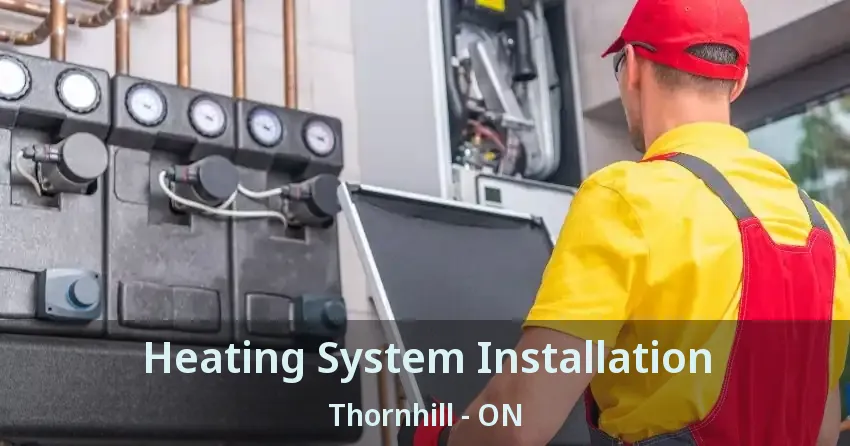 Heating System Installation Thornhill - ON