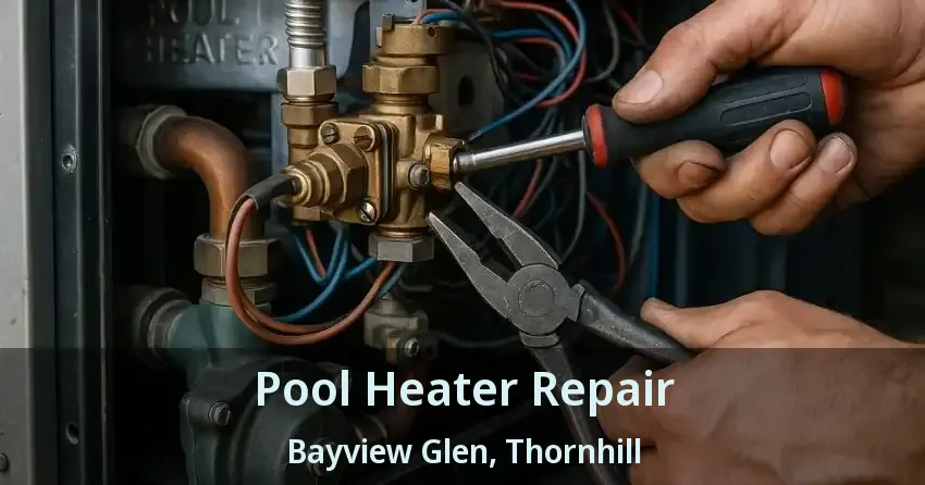 Pool Heater Repair Bayview Glen, Thornhill - ON
