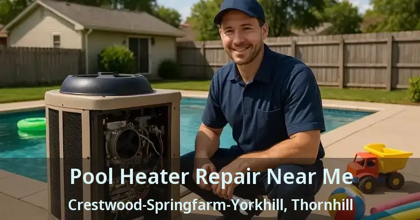 Pool Heater Repair Near Me Crestwood-Springfarm-Yorkhill, Thornhill - ON