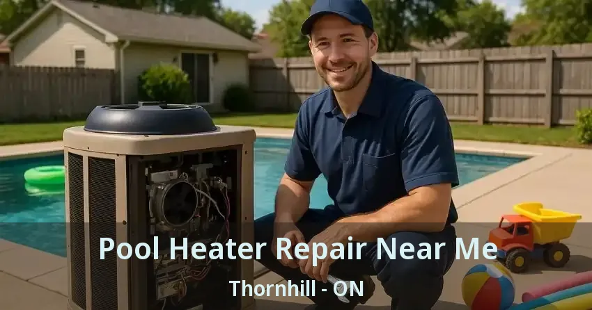 Pool Heater Repair Near Me Thornhill - ON